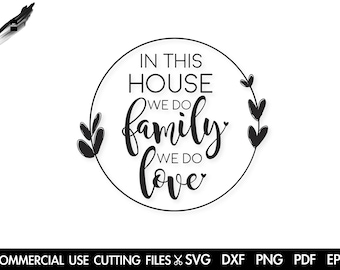 May include: Black and white graphic with the text "IN THIS HOUSE WE DO family WE DO love" inside a circular frame. The design includes leaf and heart accents. The bottom of the image includes the text "COMMERCIAL USE CUTTING FILES SVG DXF PNG PDF EPS".