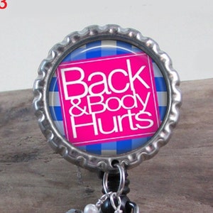 Back and Body Hurts Badge Reel or Keychain 159 - Funny Badge Reel - Choice of 4 Styles - Work Badge Reel - Funny Badge Buddy Gift Idea