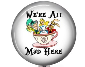 We're All Mad Here 1 Badge Reel 114 - Funny Badge Reel - Choice of 3 Styles - Were All Mad Here Badge Buddy Gift