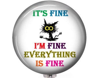 It's Fine Cat Badge Reel: Funny Quote, Choice of Style, Nurse Gift