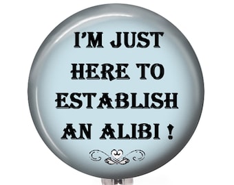 Funny Badge Reel 131 - Establish An Alibi - Choice of 3 Styles - Funny Badge Buddy - Hilarious Work Badge Reel Gift