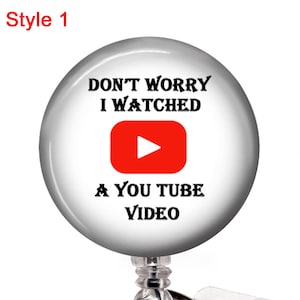 Funny Badge Reel or Keychain 180 - I Watched a You Tube Video - Funny Badge Buddy - Funny Badge Reel or Keychain - Funny Name Holder Gift