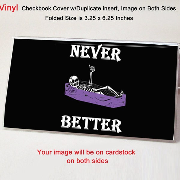 Never Better Funny Vinyl Checkbook Cover - Includes Duplicate Insert - Top Tear Standard Checks - Money or Coupon Holder - Funny Gift Idea