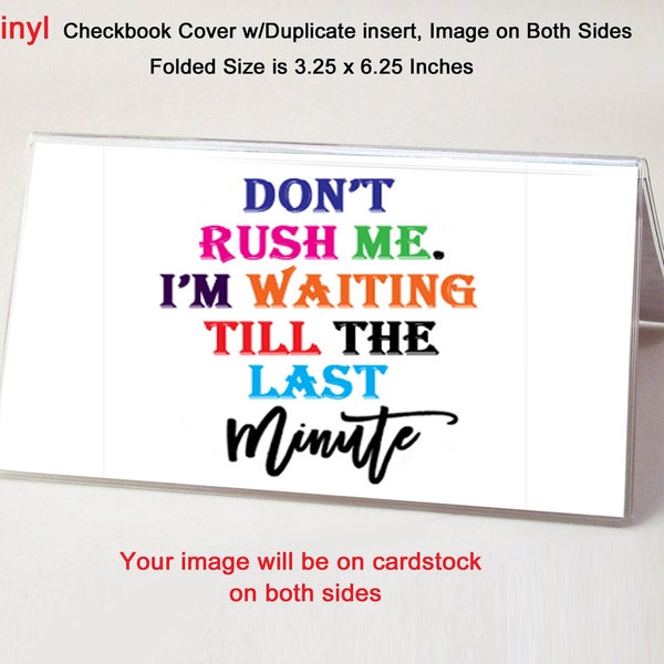 Don't Rush Me I'm Waiting Till Last Minute Funny Vinyl Checkbook Cover - Includes Duplicate Insert - Top Tear Standard Checks - Funny Snarky