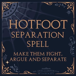 Hotfoot Separation | Break Them Apart | Be At War Spell | Make Them Argue |