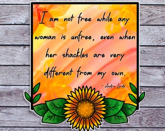 I Am Not Free While Any Woman Is Unfree Audre Lorde Quote Sticker | Watercolor, Sunflower, Feminist | Tablet, Water Bottle, Journal Sticker