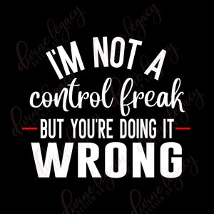 Plik Control Freak SVG dla Cricut Silhouette, Nie jestem Control Freak SVG, Sarkastyczny plik SVG, Zabawna koszulka SVG, Natychmiastowe pobieranie SVG, Humor
