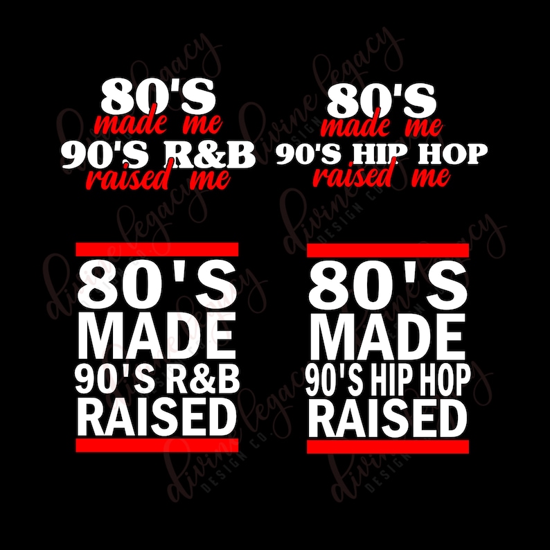 May include: A graphic design with white text on a black background. The text reads "80's made me 90's R&B raised me" and "80's made me 90's Hip Hop raised me".