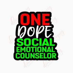 May include: A black and white graphic with the words "ONE DOPE SOCIAL EMOTIONAL COUNSELOR" in red, white, and green. The text is outlined in black and set against a white background. The design is likely for a t-shirt or sticker.