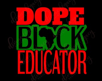 May include: Red, green, and black graphic text that reads "Dope Black Educator" with a silhouette of the continent of Africa in the middle of the word "Black".