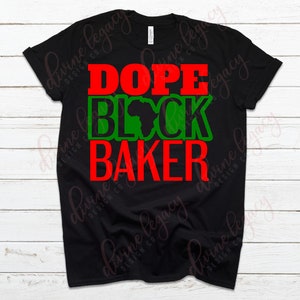 May include: Black t-shirt with the words "Dope Black Baker" in red and green letters. The word "Black" includes a silhouette of the continent of Africa.