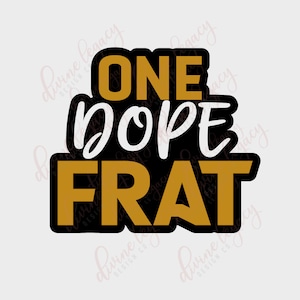 May include: Black and gold graphic with the text "ONE DOPE FRAT" in white lettering.
