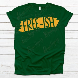 May include: A dark green t-shirt with the text "FREE-ISH" in yellow on a brushstroke design.