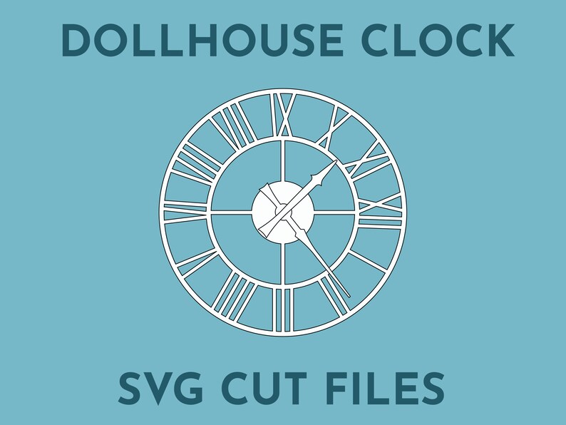 May include: A white outline of a clock face with Roman numerals and hands on a light blue background. The text "DOLLHOUSE CLOCK" is above the clock and "SVG CUT FILES" is below the clock.