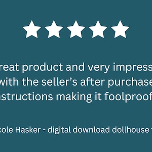 May include: A teal background with five white stars above a customer review. The review reads, "Great product and very impressed with the seller's after purchase instructions making it foolproof." Below the review is the name "Nicole Hasker - digital download dollhouse tiles."
