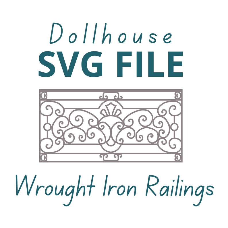 May include: A gray wrought iron railing design for dollhouses. The image includes the text "Dollhouse SVG FILE" in teal and "Wrought Iron Railings" in teal. The railing features an ornate, symmetrical pattern with swirls and decorative elements.