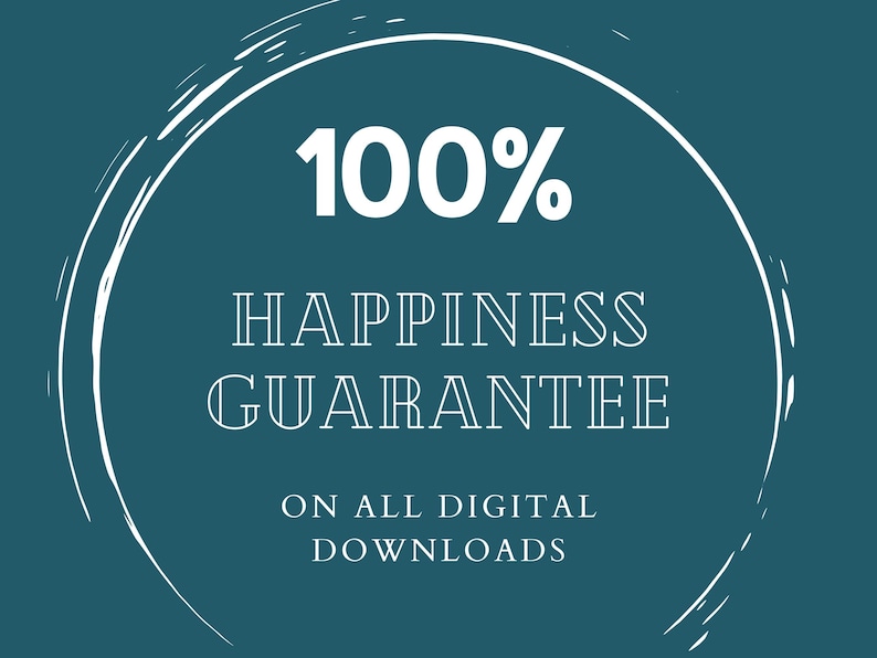 May include: Teal background with a white circular design. The text reads "100% HAPPINESS GUARANTEE ON ALL DIGITAL DOWNLOADS" in white, stylized font. The design suggests a promise of satisfaction for digital products.