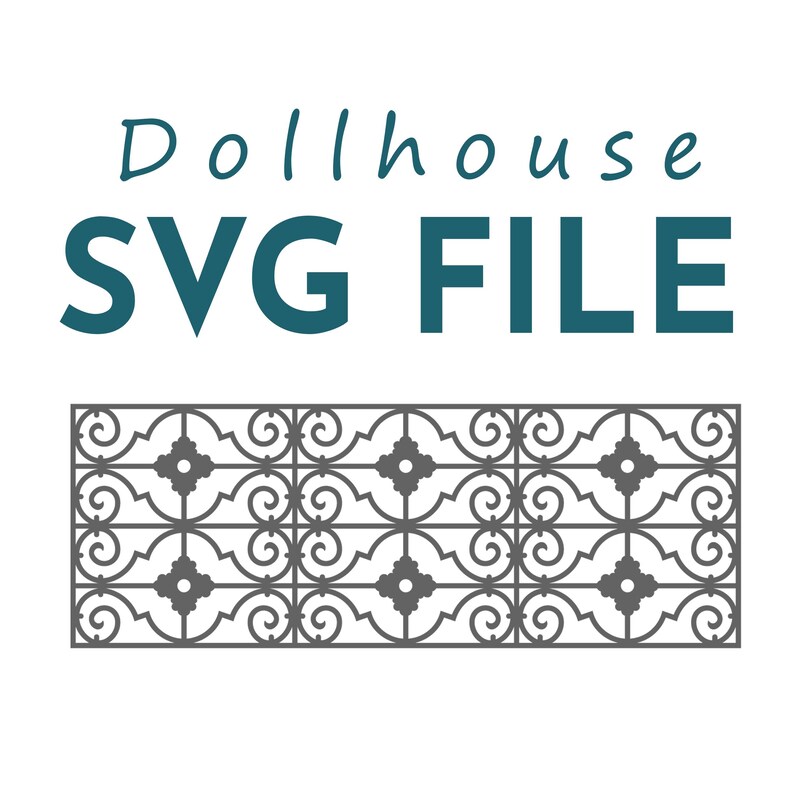 May include: A digital SVG file for a dollhouse, featuring a decorative gray ironwork design. The text "Dollhouse SVG FILE" is displayed in teal, with the word "Dollhouse" in a script font.