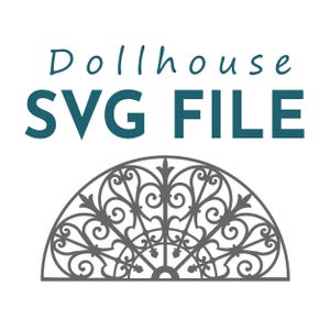 May include: A digital SVG file for dollhouse projects. The image features the text "Dollhouse SVG FILE" in teal, above a gray, semi-circular decorative element with intricate scrollwork and floral designs, set against a white background.