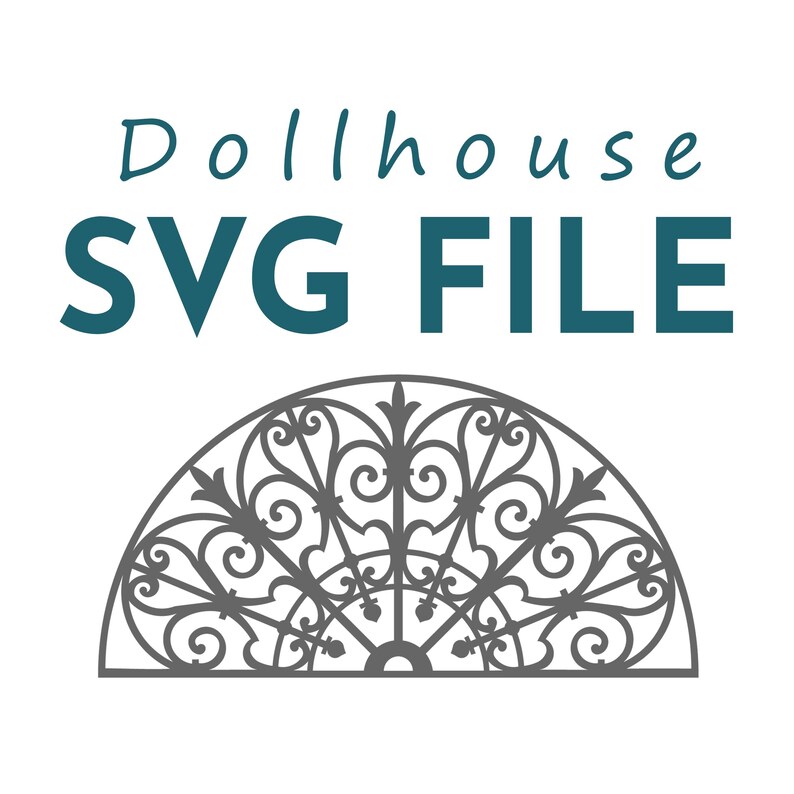 May include: A digital SVG file for dollhouse projects. The image features the text "Dollhouse SVG FILE" in teal, above a gray, semi-circular decorative element with intricate scrollwork and floral designs, set against a white background.