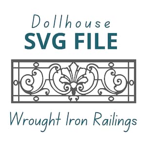 May include: A dark gray wrought iron railing design with floral and scrollwork details. The image includes the text "Dollhouse SVG FILE" and "Wrought Iron Railings" in teal.