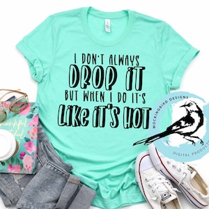 Digital Drop es wie es heiß SVG Design, Rap SVG, lustig SVG, Musik svg, 90er Jahre svg, nostalgisch, ich mache nicht immer svg, fallen lassen, wie es heißes Shirt ist