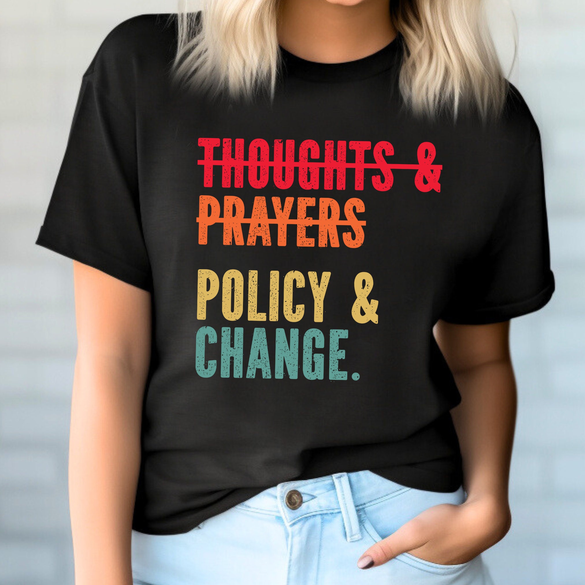 Policy & Change Statement T-shirt, Thoughts and Prayers, Policy and Change Shirt