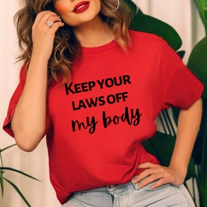 Keep Your Laws Off My Body Bold Statement T-shirt