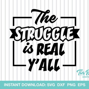 The Struggle Is Real Y&#39;all SVG, Funny SVG, Cut File