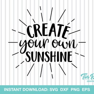 May include: Black and white text graphic with a sunburst design. The text reads "CREATE your own SUNSHINE".
