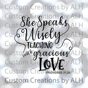 May include: Black and white text art design with a quote about speaking wisely and teaching with gracious love. The quote is from Proverbs 31:26.