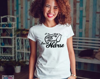 I Cant Stay at Home I am a Nurse with FREE Vinyl Decal & Shipping