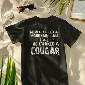 Never Killed A Mountain Lion But I&#39;ve Choked A Cougar PNG