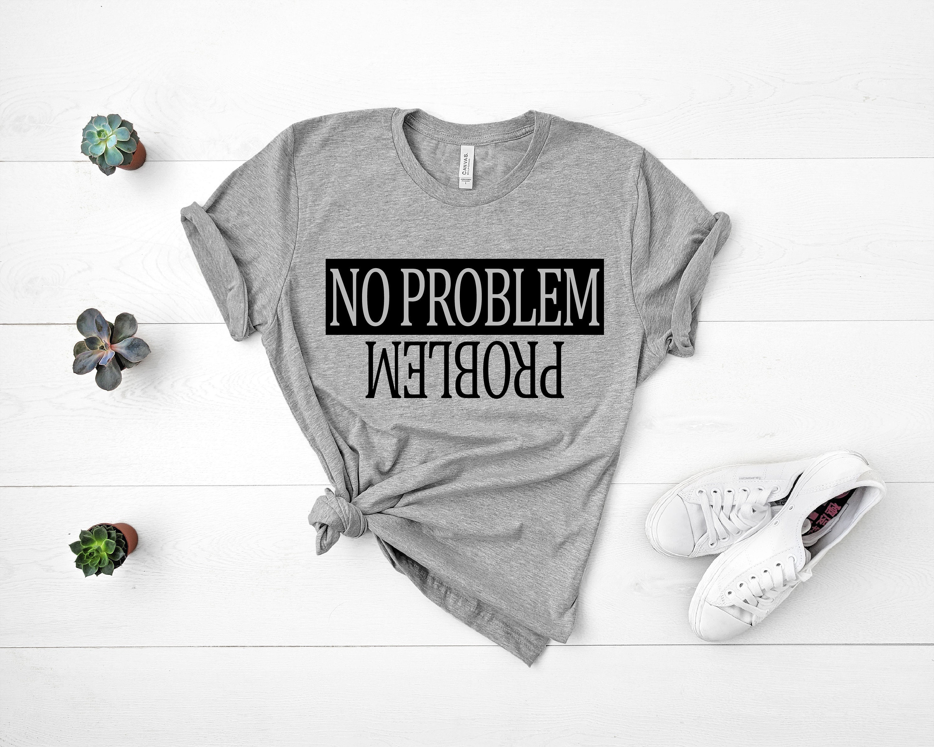 No Problem Shirt Problem Shirt Funny Shirt Sarcastic Shirt Etsy