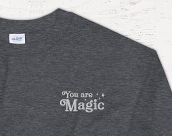 You Are Magic Embroidered Unisex Sweatshirt