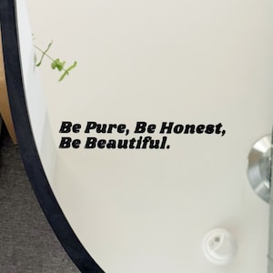 Be Pure, Be Honest, Be Beautiful Mirror Decal | Removable Vinyl Black, motivational, aspirational, inspiration