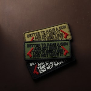 PVC Morale Patch | Better to Have a Gun and Not Need It PVC Tactical Morale Patch – Hook Backing