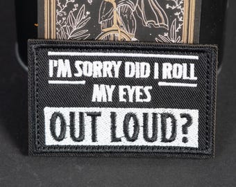 Embroidered Morale Patch, I'm Sorry Did I Roll My Eyes Out Loud, Hook Backing
