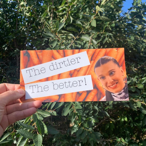 The dirtier the better, Millie Bobby brown Bumper Sticker, Funny Sticker, Gen z, sticker