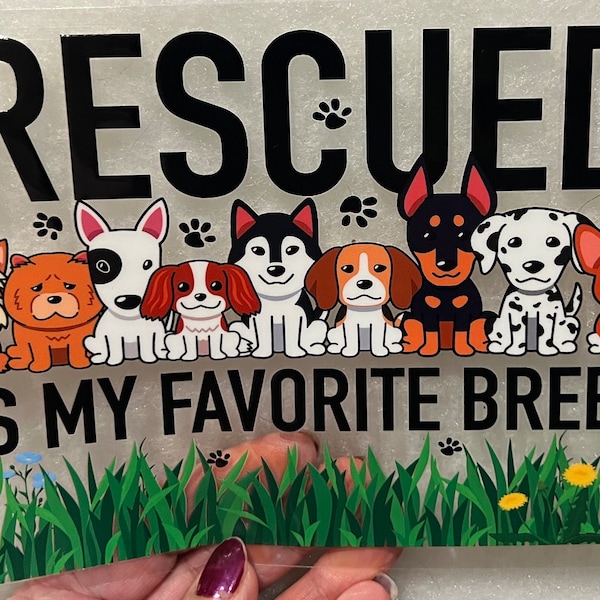 Rescued Is My favorite Breed Dogs UV DTF Wrap