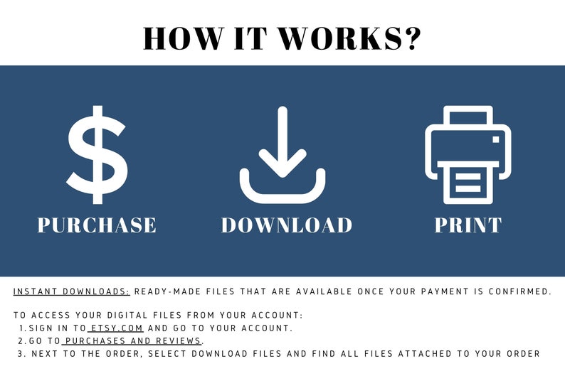 May include: A blue graphic showing the steps to purchase, download, and print digital files. The graphic includes a dollar sign, a download arrow, and a printer icon. The text "INSTANT DOWNLOADS: READY-MADE FILES THAT ARE AVAILABLE ONCE YOUR PAYMENT IS CONFIRMED." is at the bottom of the graphic.