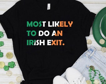 Most Likely To Do An Irish Exit Shirt, Irish Flag Shirt, Irish Tradition Gift, Irish Beer Lovers Shirt, St Patricks Day Shirt, Shamrock Gift