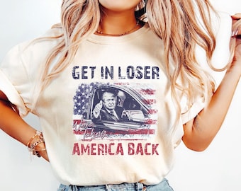 Trump Get In Loser We&#39;re Taking America Back Shirt, Trump for President 2024 Shirt, Republican 2024, Fix America Again, Trump 2024 Shirt