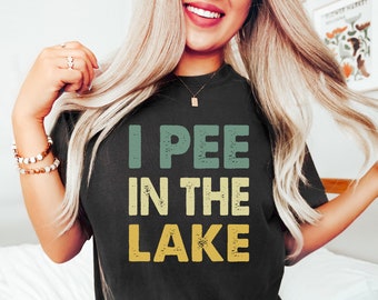 Funny Lake shirt, I pee in the lake shirt, I pee in the pools shirt, lake life shirt, Travel Lover Outfit, Gift For Adventurer, Camper Shirt
