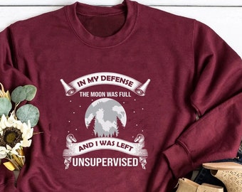 In meiner Verteidigung, der Mond war voll, und ich wurde links, unbeaufsichtigt, Halloween-Shirt, Halloween-Sweatshirt, Halloween Hoodie, Halloween-Kostüm,