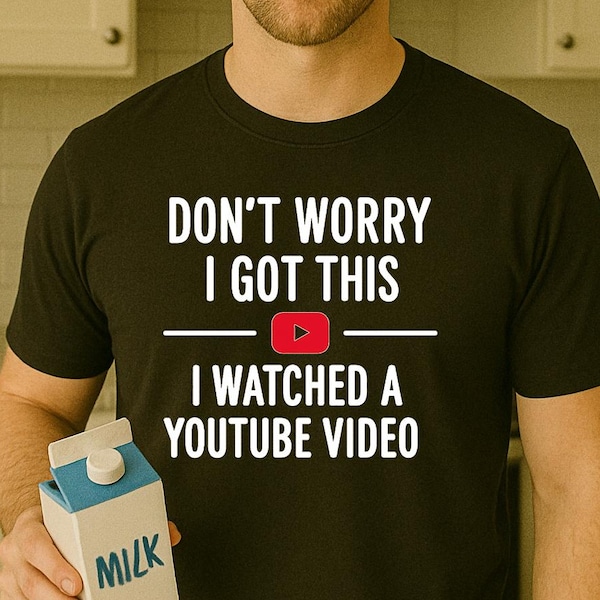 Funny Dad T-Shirt – Don’t Worry I Got This I Watched a YouTube Video – Hilarious Gift for DIY Dads, Handyman Fathers, or Father’s Day