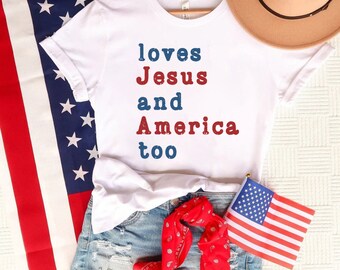 Loves Jesus And America Too Shirt,god bless america, America Shirt, 4th of july shirt, merica shirt, USA Shirt, Memorial day shirt,Patriotic