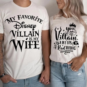My Favorite Disney Villain is my Wife, you say Villain like it's a Bad thing, matching couple shirts, disney couple shirts, husband gift