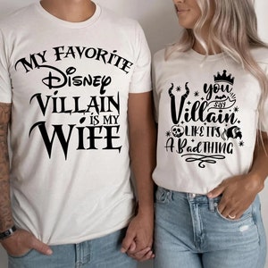 My Favorite Disney Villain is my Wife, you say Villain like it&#39;s a Bad thing, matching couple shirts, disney couple shirts, husband gift