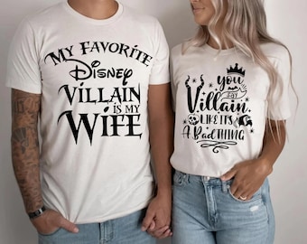 My Favorite Disney Villain is my Wife, you say Villain like it's a Bad thing, matching couple shirts, disney couple shirts, husband gift